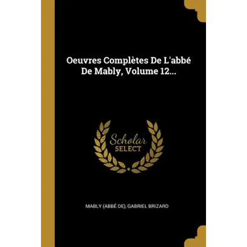 Oeuvres Complètes De L'abbé De Mably, Volume 12...