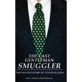 The Last Gentleman Smuggler: The Untold Story of Steven Kalish