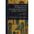 An Illustrated Account of St. Bartholomew's Priory Church, Smithfield