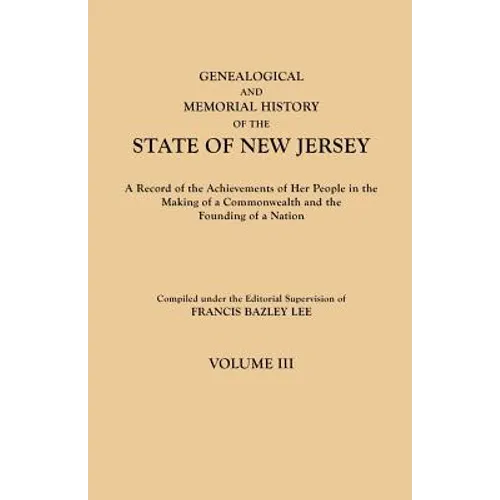 Genealogical and Memorial History of the State of New Jersey. in Four Volumes. Volume III
