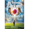 My Dreams, God's Will: Intersections of God's Will and Your Dreams