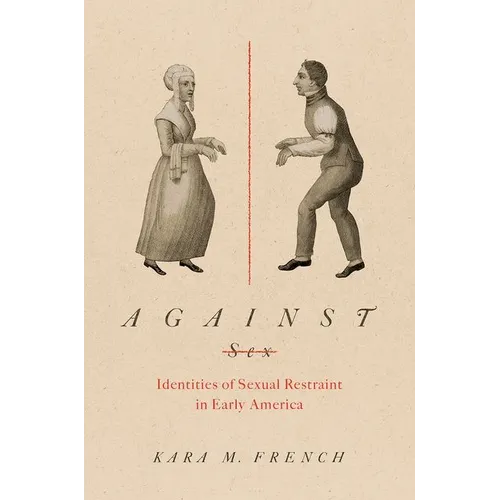 Against Sex: Identities of Sexual Restraint in Early America