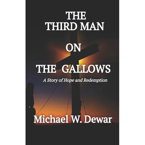 The Third Man on the Gallows: A Story of Hope and Redemption