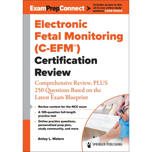 Electronic Fetal Monitoring (C-Efm(r)) Certification Review: Comprehensive Review, Plus 250 Questions Based on the Latest Exam Blueprint