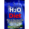 The H2O Diet: How to Eat, Exercise, Drink and Dream