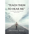 "Teach Them to Hear Me": A Guide To Conversing With God