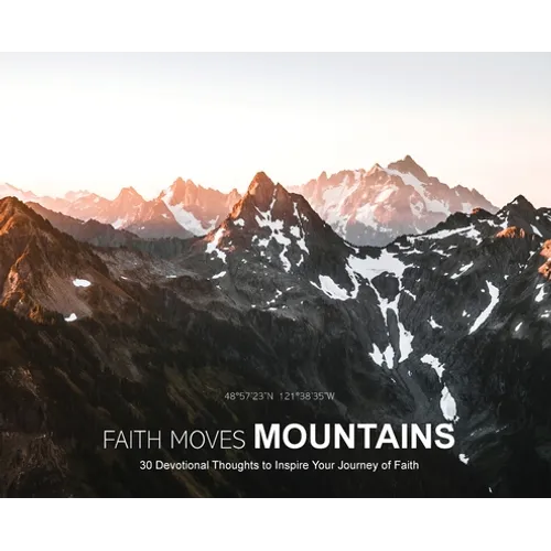 Faith Moves Mountains: 30 Devotional Thoughts to Inspire Your Journey of Faith