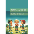 ABC's of Golf: Golf for Children!
