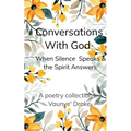 Conversations With God Where Silence Speaks and the Spirit Answers