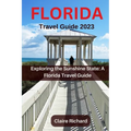 Florida Travel Guide 2023: Exploring the Sunshine State: A Florida Travel Guide