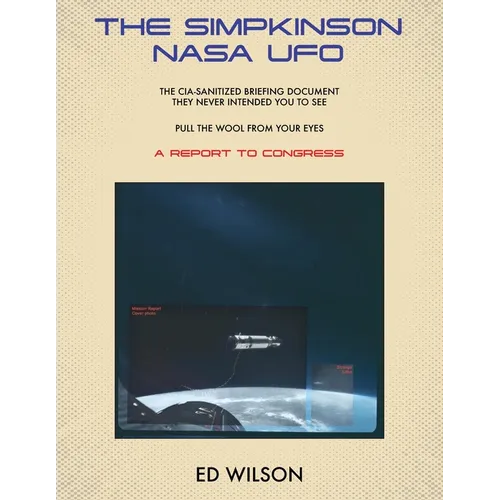 The Simpkinson NASA UFO: The CIA-Sanitized Briefing Document They Never Intended You to See-Pull the Wool From Your Eyes-A REPORT TO CONGRESS