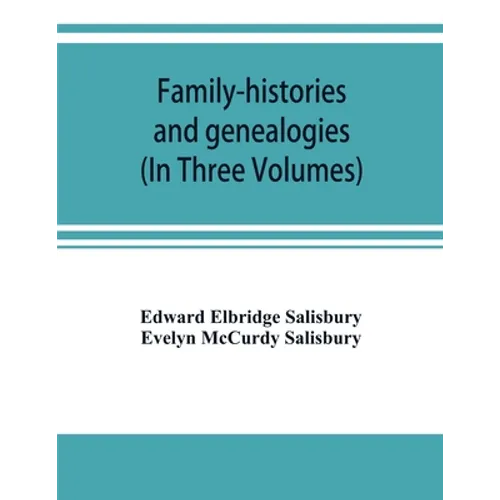 Family-histories and genealogies: containing a series of genealogical and biographical monographs on the families of MacCurdy, Mitchell, Lord, Lynde,
