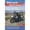 Motorcycle Journeys Through North America: A Guide for Choosing and Planning Unforgettable Motorcycle Journeys