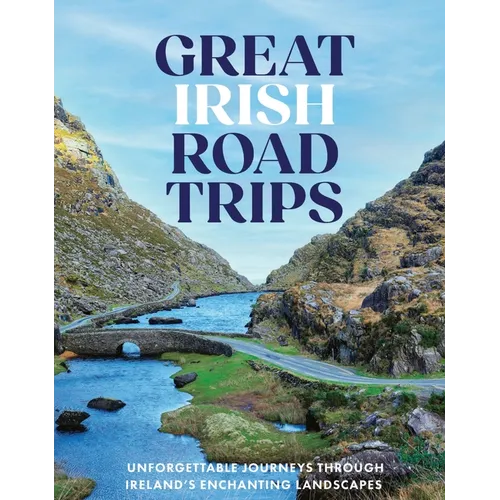 Great Irish Road Trips: Unforgettable Journeys Through Ireland's Hidden Corners
