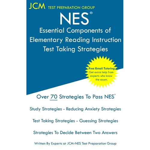 NES Essential Components of Elementary Reading Instruction - Test Taking Strategies: NES 104 Exam - Free Online Tutoring - New 2020 Edition - The late
