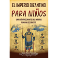 El Imperio bizantino para niños: Una guía fascinante del Imperio romano de Oriente