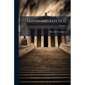 Dizionario Estetico: Parte Antica; Volume 1