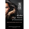 All About Wigs, Weaves & Extensions: While Maintaining Healthy Hair
