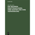 Die Neueren Kraftmaschinen, Ihre Kosten Und Ihre Verwendung: Für Betriebsleiter, Fabrikanten Etc. Sowie Zum Handgebrauch Von Ingenieuren Und Architekt