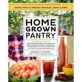 Homegrown Pantry: A Gardener's Guide to Selecting the Best Varieties & Planting the Perfect Amounts for What You Want to Eat Year-Round