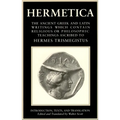 Hermetica Volume 1 Introduction, Texts, and Translation: The Ancient Greek and Latin Writings Which Contain Religious or Philosophic Teachings Ascribe