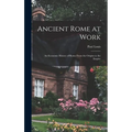 Ancient Rome at Work: an Economic History of Rome From the Origins to the Empire