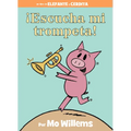 ¡Escucha Mi Trompeta!-An Elephant and Piggie Book, Spanish Edition