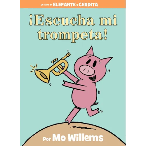 ¡Escucha Mi Trompeta!-An Elephant and Piggie Book, Spanish Edition