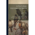A Natural History Of Birds: Illustrated With Two Hundred And Five Copper Plates, Curiously Engraven From The Life. And Exactly Colour'd By The Aut