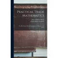 Practical Trade Mathematics: For Electricians, Machinists, Carpenters, Plumbers, And Others