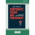Corporate Crime and Punishment: The Crisis of Underenforcement (16pt Large Print Edition)