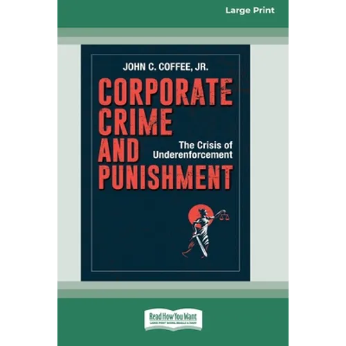 Corporate Crime and Punishment: The Crisis of Underenforcement (16pt Large Print Edition)