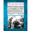 Hints for Forensic Practice: A Monograph on Certain Rules Appertaining to the Subject of Judicial Proof.