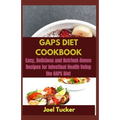 Gaps Diet Cookbook: Easy, Delicious and Nutrient-Dense Recipes for Intestinal Health Using the GAPS Diet