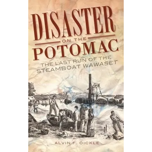 Disaster on the Potomac: The Last Run of the Steamboat Wawaset
