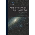 Astronomy With the Naked Eye: A New Geography of the Heavens