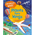 I Wonder Why Planes Have Wings: And Other Questions about Transport