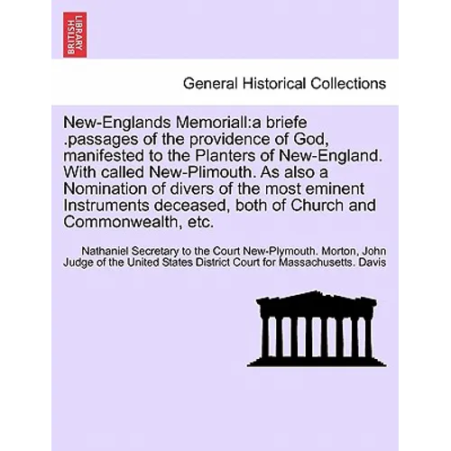 New-Englands Memoriall: a briefe .passages of the providence of God, manifested to the Planters of New-England. With called New-Plimouth. As a