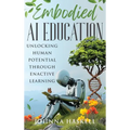 Embodied AI Education: Unlocking Human Potential Through Enactive Learning