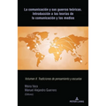 La comunicación y sus guerras teóricas. Introducción a las teorías de la comunicación y los medios: Volumen II. Tradiciones de pensamiento y escuelas