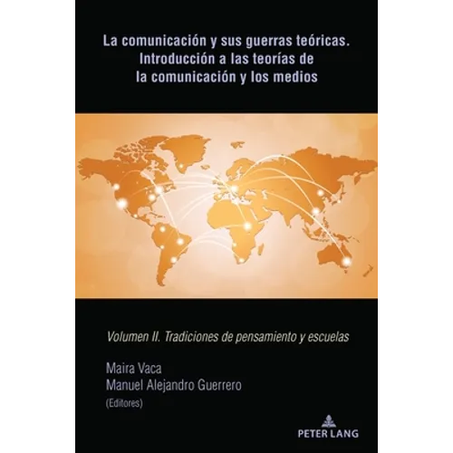 La comunicación y sus guerras teóricas. Introducción a las teorías de la comunicación y los medios: Volumen II. Tradiciones de pensamiento y escuelas