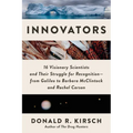 Innovators: 16 Visionary Scientists and Their Struggle for Recognition--From Galileo to Barbara McClintock and Rachel Carson