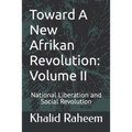 Toward A New Afrikan Revolution: Volume II: National Liberation and Social Revolution