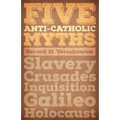 Five Anti-Catholic Myths: Slavery, Crusades, Inquisition, Galileo, Holocaust
