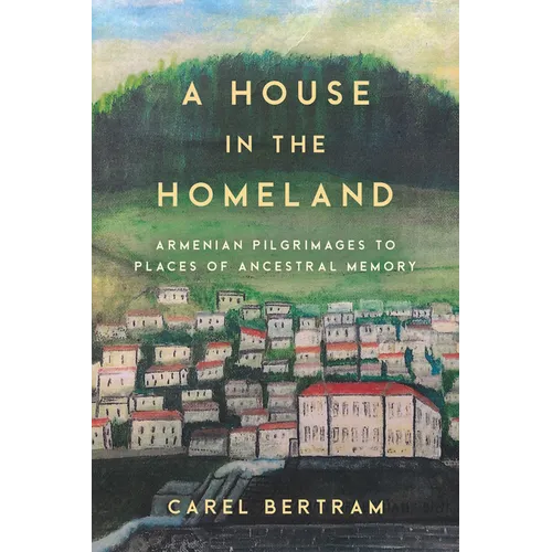 A House in the Homeland: Armenian Pilgrimages to Places of Ancestral Memory