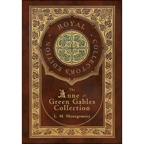 The Anne of Green Gables Collection (Royal Collector's Edition) (Case Laminate Hardcover with Jacket) Anne of Green Gables, Anne of Avonlea, Anne of t