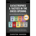 Catastrophes & Tactics in the Chess Opening - Selected Brilliancies from Volumes 1-9: Winning in 15 Moves or Less: Chess Tactics, Brilliancies & Blund
