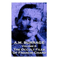 A.M. Burrage - The Occult Files Of Francis Chard: Classics From The Master Of Horror