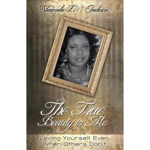 The True Beauty in Me: Loving Yourself Even When Others Don't