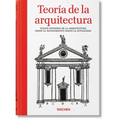 Teoría de la Arquitectura. Textos Pioneros de la Arquitectura Desde El Renacimiento Hasta La Actualidad
